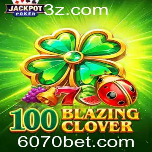 Explorando o Universo de Diversão: 100BlazingClover e o Estilo 6070 Bet